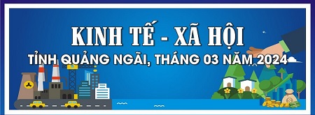Tình hình KT-XH của tỉnh Quảng Ngãi tháng 3 năm 2024
