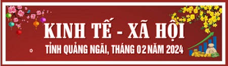 Tình hình KT-XH của Quảng Ngãi tháng 02 năm 2024