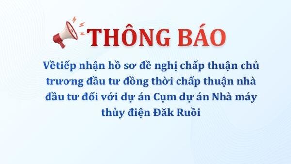 Thông báo tiếp nhận hồ sơ đối với dự án Cụm dự án Nhà máy thủy điện Đăk Ruồi