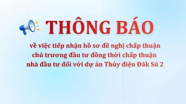 Thông báo tiếp nhận hồ sơ đối với dự án Thủy điện Đăk Sú 2