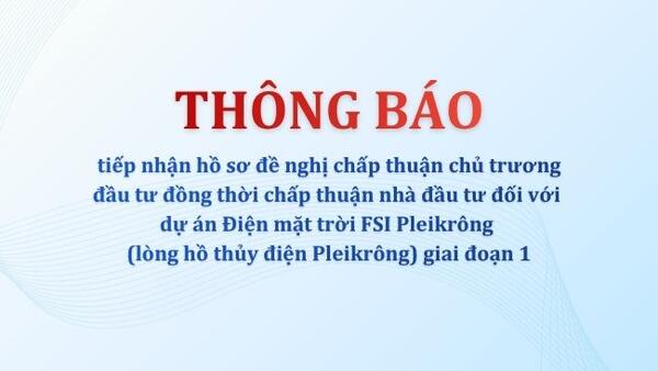 Thông báo tiếp nhận hồ sơ đối với dự án Điện mặt trời FSI Pleikrông (lòng hồ thủy điện Pleikrông) giai đoạn 1