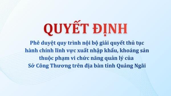 Phê duyệt quy trình giải quyết 20 TTHC lĩnh vực xuất nhập khẩu và khoáng sản thuộc phạm vi chức năng quản lý của Sở Công Thương