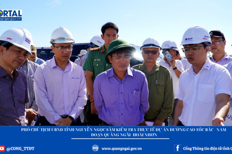 Phó Chủ tịch UBND tỉnh Nguyễn Ngọc Sâm kiểm tra thực tế dự án đường bộ cao tốc Bắc- Nam, đoạn Quảng Ngãi- Hoài Nhơn